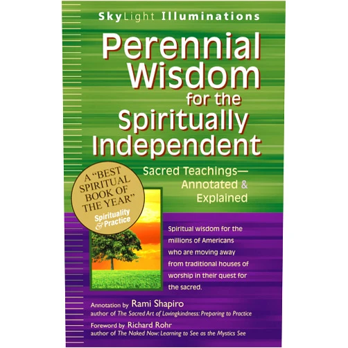 Richard Rohr,Rabbi Rami Shapiro Perennial Wisdom for the Spiritually Independent: Sacred Teachings―Annotated & Explained (SkyLight Illuminations)