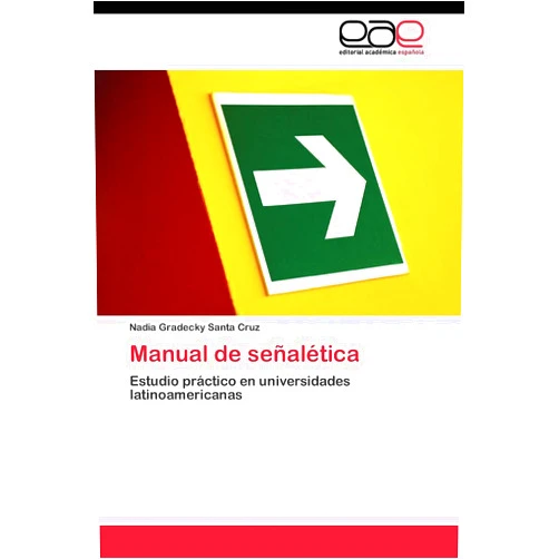 Nadia Gradecky Santa Cruz Manual de señalética: Estudio práctico en universidades latinoamericanas (Spanish Edition)