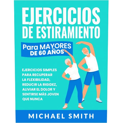 Michael Smith,Nathalie Seaton Ejercicios De Estiramiento Para Mayores De 60 Años: Ejercicios Simples Para Recuperar La Flexibilidad, Reducir La Rigidez, Aliviar El Dolor Y Sentirse ... para Personas Mayores) (Spanish Edition)