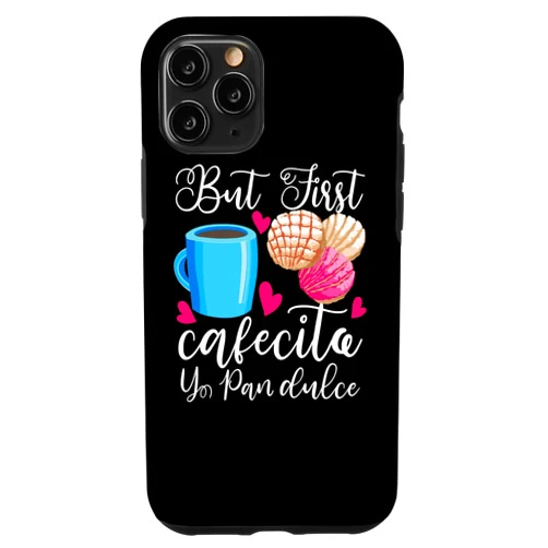 Cool Sweet Cafecito Conchas Lover Latina Designs iPhone 11 Pro Funny But First Coffee Dulce Pan Gift Cute Spanish Men Women Case