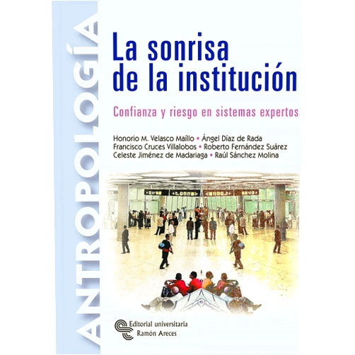Spanish Edition by Honorio M. Velasco Maillo (Author), Celeste Jiménez de Madariaga (Author), Francisco Cruces Villalobos (Author), Ángel Díaz de Rada Brun (Author), Raúl Sánchez Molina (Author), Roberto Fernández Suárez (Author) & 4 more La sonrisa de la institución: Confianza y riesgo en sistemas expertos