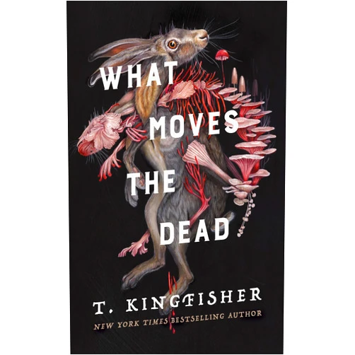 By T Kingfisher (Author) What Moves the Dead (Sworn Soldier, 1)