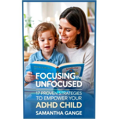 By Samantha Gange (Author) Focusing the Unfocused: 17 Proven Strategies to Empower Your ADHD Child