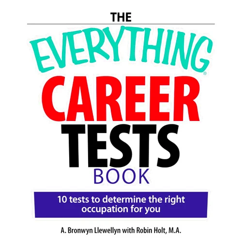 A. Bronwyn Llewellyn,Robin Holt The Everything Career Tests Book: 10 Tests to Determine the Right Occupation for You (Everything® Series)