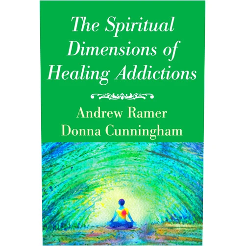Andrew Ramer The Spiritual Dimensions of Healing Addictions