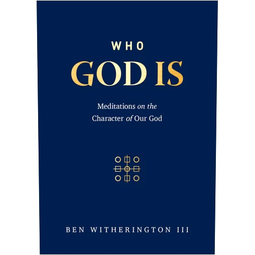 Ben Witherington III Who God Is: Meditations on the Character of Our God