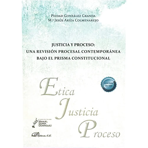 María Jesús Ariza Colmenarejo,Piedad González Granda Justicia y proceso. Una revisión procesal contemporánea bajo el prisma constitucional
