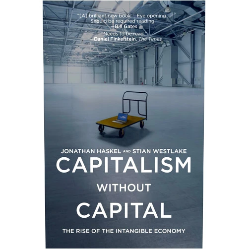 Jonathan Haskel,Stian Westlake Capitalism without Capital: The Rise of the Intangible Economy