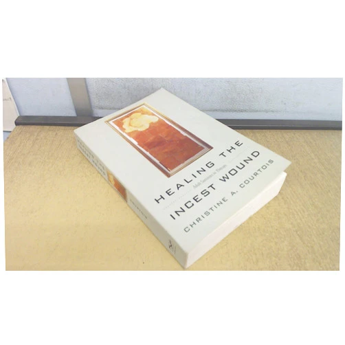 Christine A. Courtois Healing the Incest Wound: Adult Survivors in Therapy