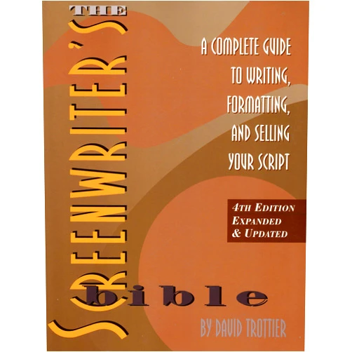 David Trottier The Screenwriter's Bible: A Complete Guide to Writing, Formatting, and Selling Your Script