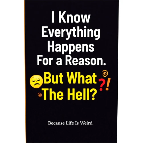 Alison Lamb I Know Everything Happens For a Reason. But What The Hell?: Funny Motivational Notebook for Writing, Journaling and Stress Relief | Sarcastic Journal for Women, Men and Teens