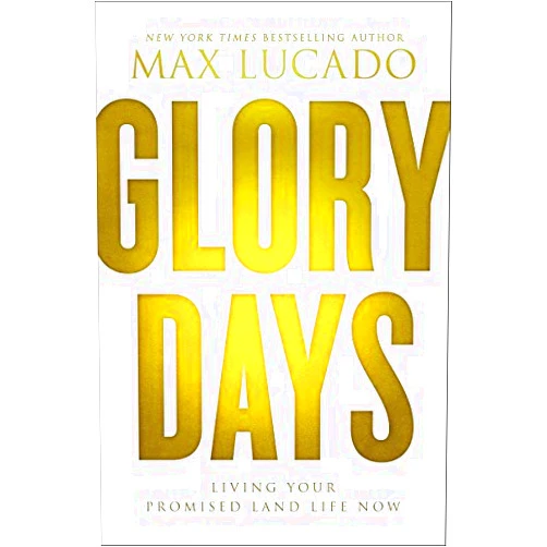 Glory Days: Living Your Promised Land Life Now by Max Lucado (2015-10-22)
