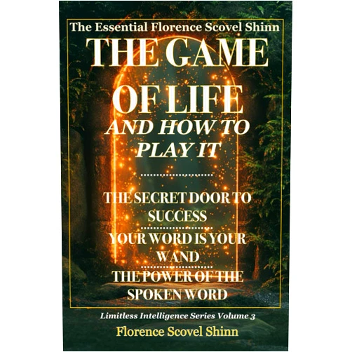 Florence Scovel Shinn The Essential Florence Scovel Shinn: The Game of Life and How to Play It; The Secret Door to Success; Your Word Is Your Wand; The Power of the Spoken Word: Limitless Intelligence Series Volume 3