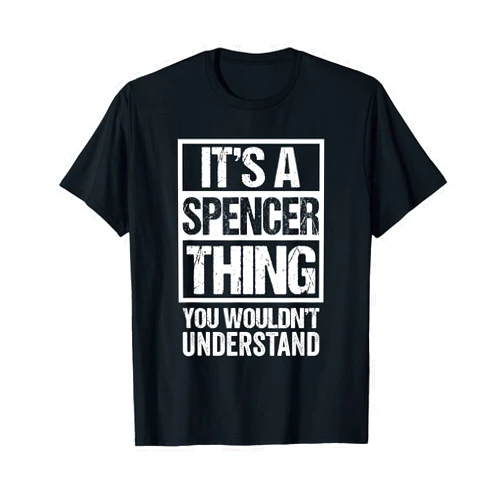 Funny Spencer Family Name Last Name Gift Ideas It's A Spencer Thing You Wouldn't Understand Surname Name T-Shirt