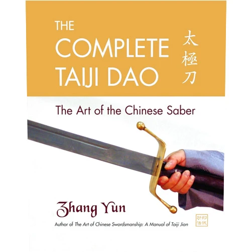 Yun Zhang The Complete Taiji Dao: The Art of the Chinese Saber
