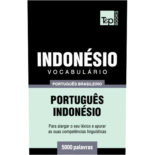 Portuguese Edition by Andrey Taranov (Author) Vocabulário Português Brasileiro-Indonésio - 5000 palavras (Brazilian Portuguese Collection) (Portuguese Edition)