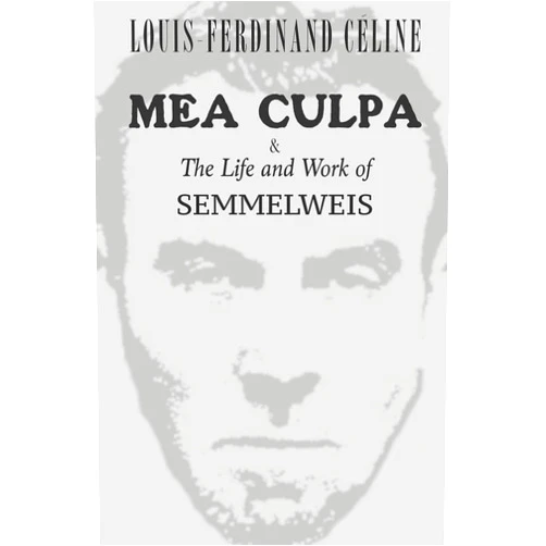 By Louis-Ferdinand Céline (Author), Robert Allerton Parker (Translator) MEA CULPA & The Life and Work of Semmelweis