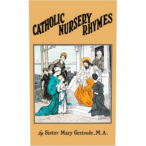 By Sister Mary Gertrude (Author) Catholic Nursery Rhymes: A Life of our Blessed Lord in Verse for Young Children