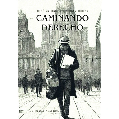 José Antonio Rodríguez Choza,Antonio Rivas González CAMINANDO DERECHO (Spanish Edition)