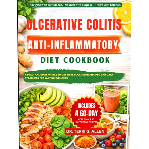 DR. TERRI G. ALLEN ULCERATIVE COLITIS ANTI-INFLAMMATORY DIET COOKBOOK: A Practical Guide With A 60-Day Meal Plan, Simple Recipes, And Daily Strategies For Lasting Wellness