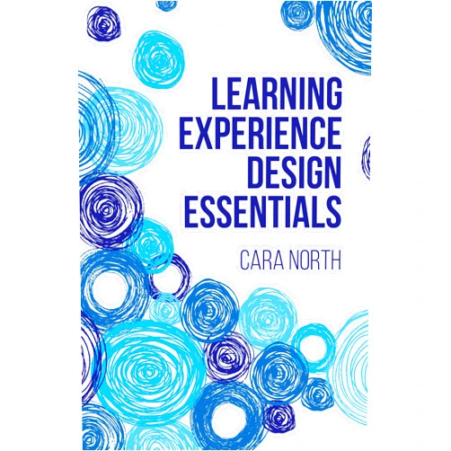 By Cara North (Author) Learning Experience Design Essentials