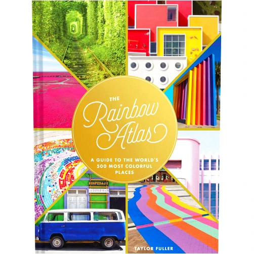 Taylor Fuller The Rainbow Atlas: A Guide to the World's 500 Most Colorful Places