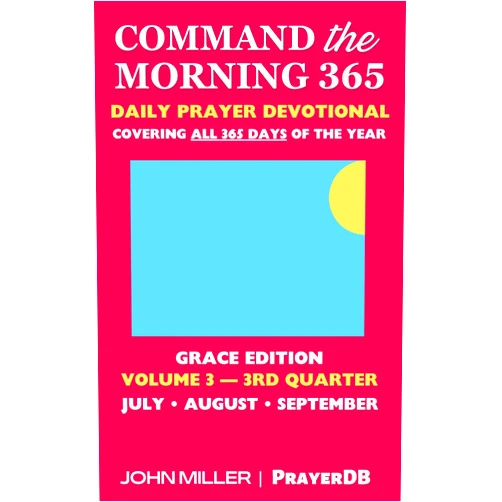 By John Miller (Author) Format: Kindle Edition Command the Morning 365: Daily Prayer Devotional (Grace Edition) — Volume 3 — 3rd Quarter — July / August / September (Command the Morning 365 Grace Edition Series)
