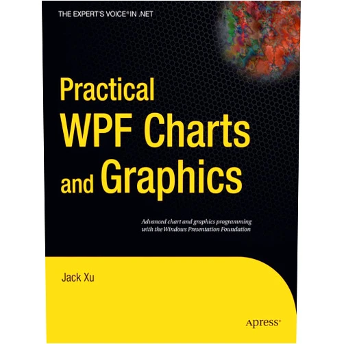 Jack Xu Practical WPF Charts and Graphics (Expert's Voice in .NET)
