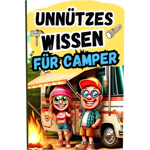Bernd Lanken Unnützes Wissen für Camper: Das perfekte Geschenk vollgepackt mit witzigen und skurrilen Camping-Fakten (German Edition)