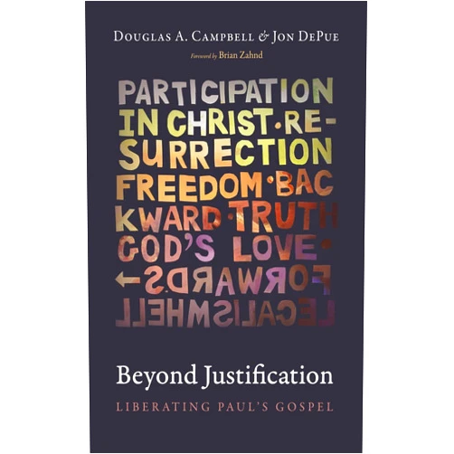 By Douglas A. Campbell (Author), Jon DePue (Author), Brian Zahnd (Contributor) & 0 more Beyond Justification: Liberating Paul's Gospel