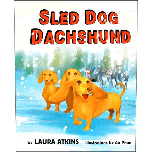 By Laura Atkins (Author), An Phan (Illustrator) Sled Dog Dachshund