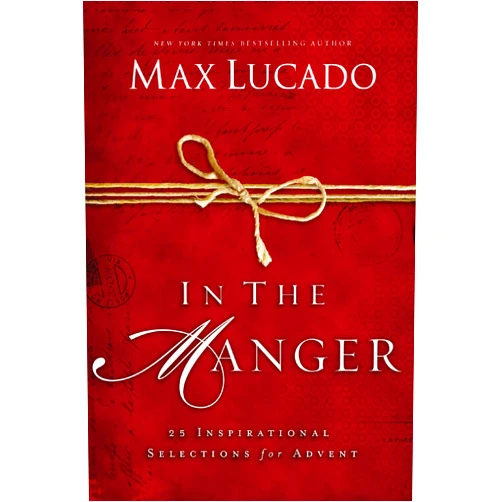 By Max Lucado (Author) In the Manger: 25 Inspirational Selections for Advent (A 25-Day Christmas Devotional) – The Perfect Christian Gift for the Holiday Season