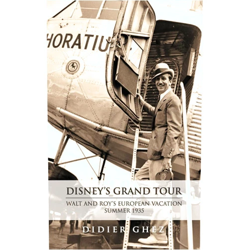 Didier Ghez,Diane Disney Miller Disney's Grand Tour: Walt and Roy's European Vacation, Summer 1935