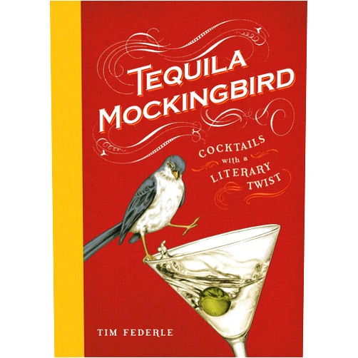 Tim Federle,Lauren Mortimer Tequila Mockingbird: Cocktails with a Literary Twist