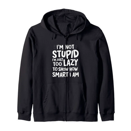 Lustige Sprüche für kluge Männer-Frauen-Geschenke Funny I'm Not Stupid Humorous and Smart Zip Hoodie