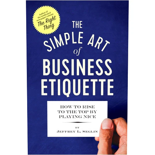 By Jeffrey L. Seglin (Author) Format: Kindle Edition The Simple Art of Business Etiquette: How to Rise to the Top by Playing Nice