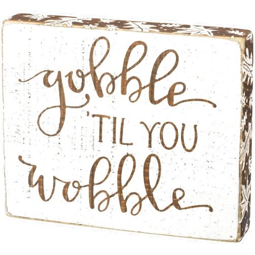 Primitives by Kathy Rustic Fall Block Sign - Gobble Til You Wobble - 6 x 5 Inches