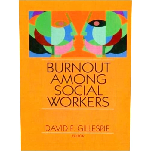 By David F Gillespie (Author) Burnout Among Social Workers (JOURNAL OF SOCIAL SERVICE RESEARCH 10)