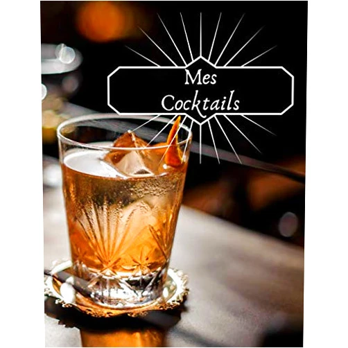Mes Cocktails Préférés Mes Cocktails: Carnet de cocktails pour écrire ses recettes | Cahier pré-rempli | Pour 100 recettes | Avec sommaire | Grand format, 21,6 x 28 cm 8,5x11 pouces. (French Edition)