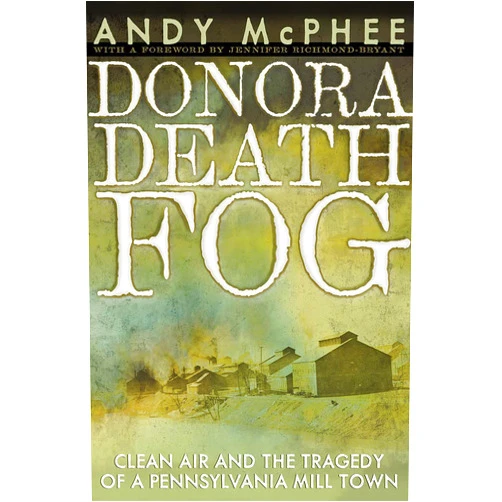 By Andy McPhee (Author) Donora Death Fog: Clean Air and the Tragedy of a Pennsylvania Mill Town (Regional)