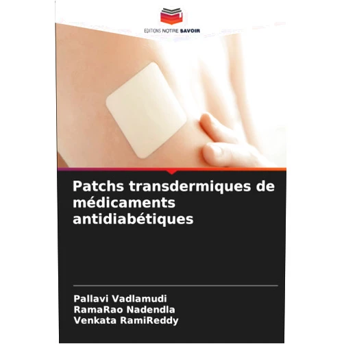 Pallavi Vadlamudi,Ramarao Nadendla,Venkata RamiReddy Patchs transdermiques de médicaments antidiabétiques (French Edition)