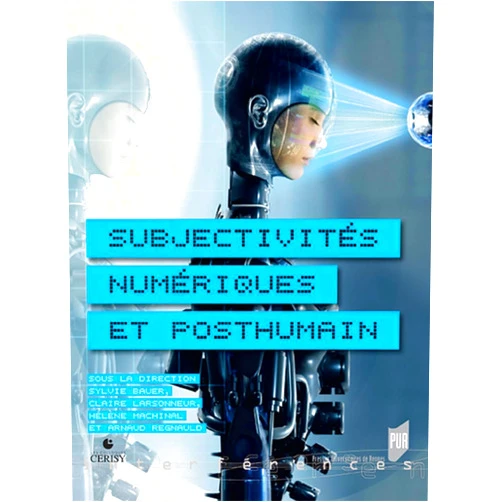 French Edition by Sylvie Bauer (Author), Claire Larsonneur (Author), Hélène Machinal (Author), Arnaud Regnauld (Author) & 1 more Subjectivités numériques et posthumain