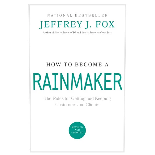 By Jeffrey J. Fox (Author) How to Become a Rainmaker: The Rules for Getting and Keeping Customers and Clients