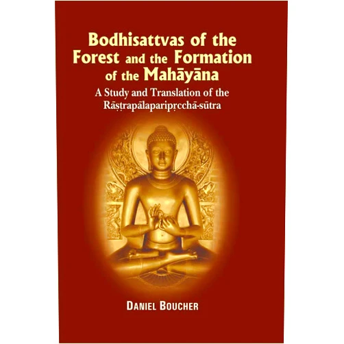By Daniel Boucher (Author) Bodhisattvas of the Forest and the Formation of the Mahayana: A Study and Translation of the Rastrapalapariprccha Sutra