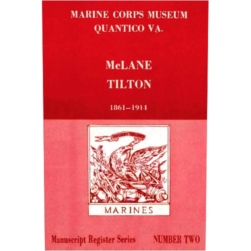 U.S. Marine Corps Historical Division,Charles A. Wood,jack B. hilliard Register of McLane Tilton Papers 1861-1914 (Manuscript Register Series)