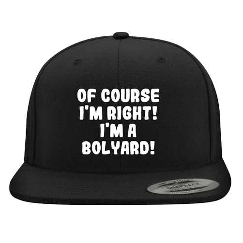 BH Cool Designs of Course I'm Right! I'm A Bolyard! - Yupoong 6089 Structured Flat Bill Snapback Hat | Embroidered Trendy Baseball Cap