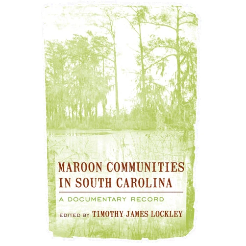 By Timothy J. Lockley (Author), Timothy James Lockley (Editor) Maroon Communities in South Carolina: A Documentary Record