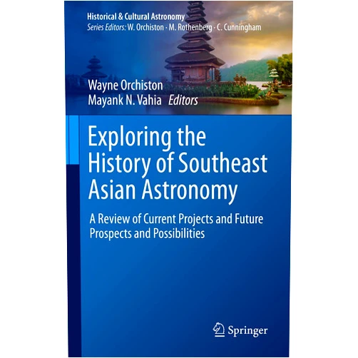 Wayne Orchiston,Mayank N. Vahia Exploring the History of Southeast Asian Astronomy: A Review of Current Projects and Future Prospects and Possibilities (Historical & Cultural Astronomy)