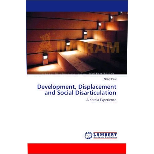 Norvy Paul Development, Displacement and Social Disarticulation: A Kerala Experience
