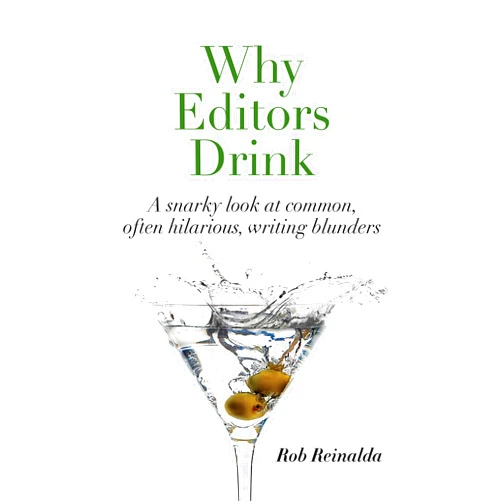 By Rob Reinalda (Author), Teresa Reinalda (Illustrator) Format: Kindle Edition Why Editors Drink: A snarky look at common, often hilarious, writing blunders